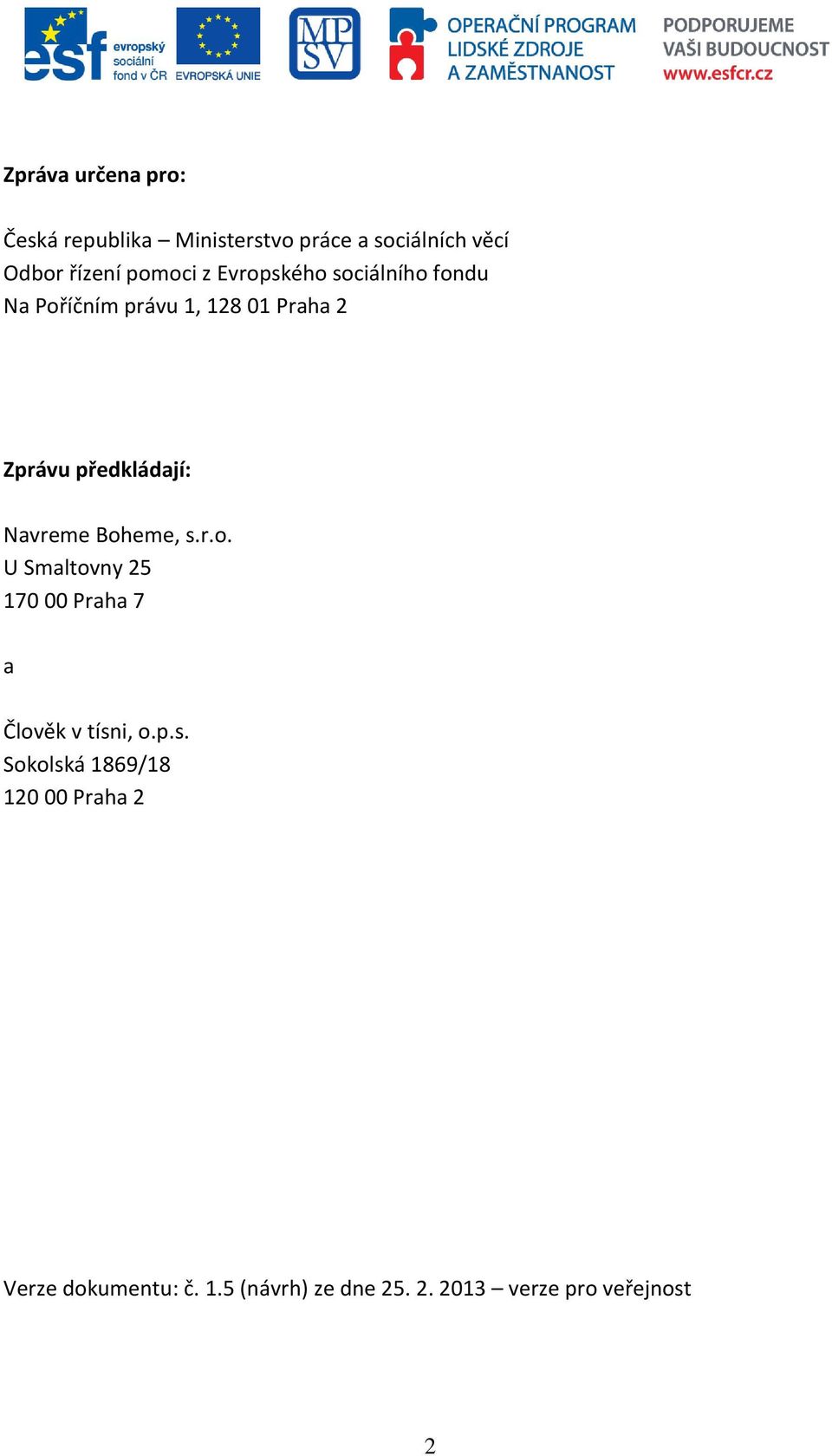 předkládají: Navreme Boheme, s.r.o. U Smaltovny 25 170 00 Praha 7 a Člověk v tísni, o.p.s. Sokolská 1869/18 120 00 Praha 2 Verze dokumentu: č.