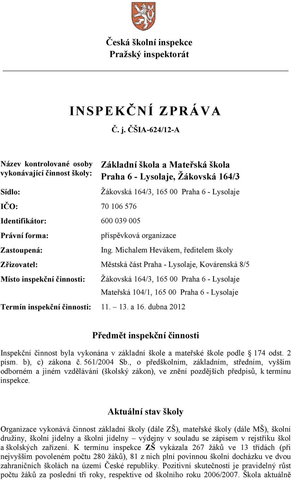 Žákovská 164/3 Žákovská 164/3, 165 00 Praha 6 - Lysolaje příspěvková organizace Ing.