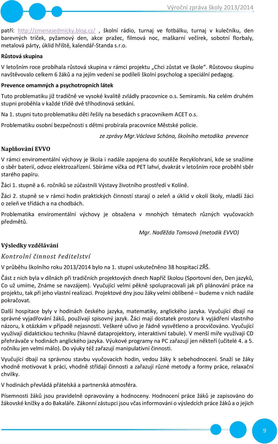 kalendář-standa s.r.o. Růstová skupina V letošním roce probíhala růstová skupina v rámci projektu Chci zůstat ve škole.