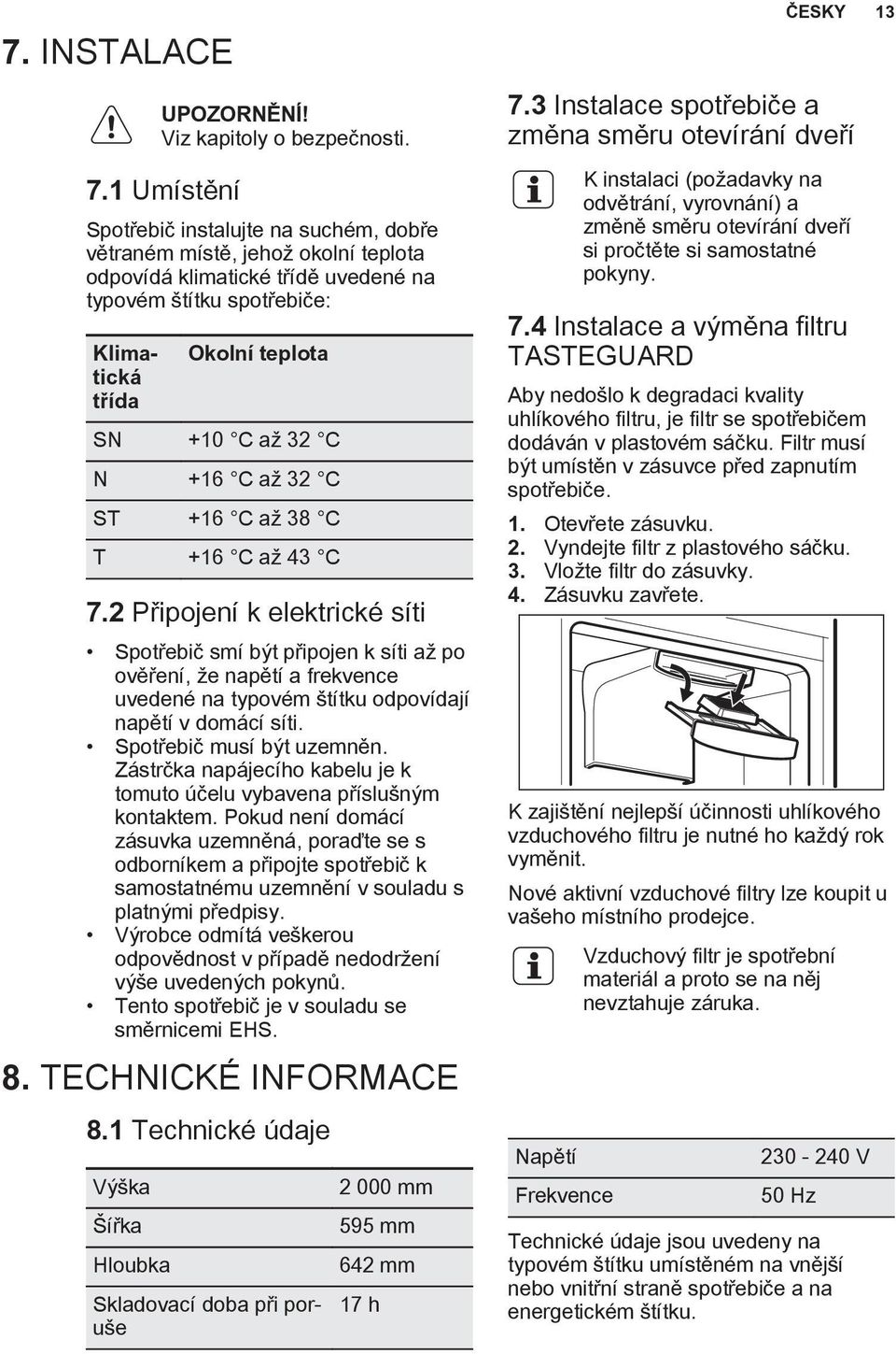 N +16 C až 32 C ST +16 C až 38 C T +16 C až 43 C 7.