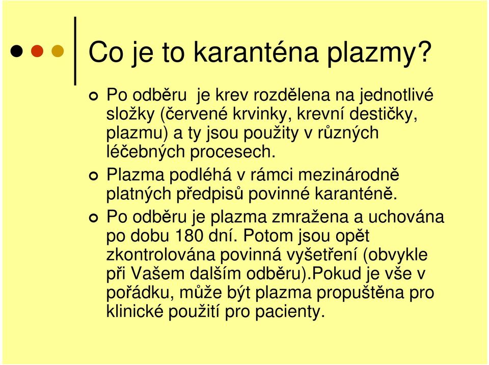 různých léčebných procesech. Plazma podléhá v rámci mezinárodně platných předpisů povinné karanténě.