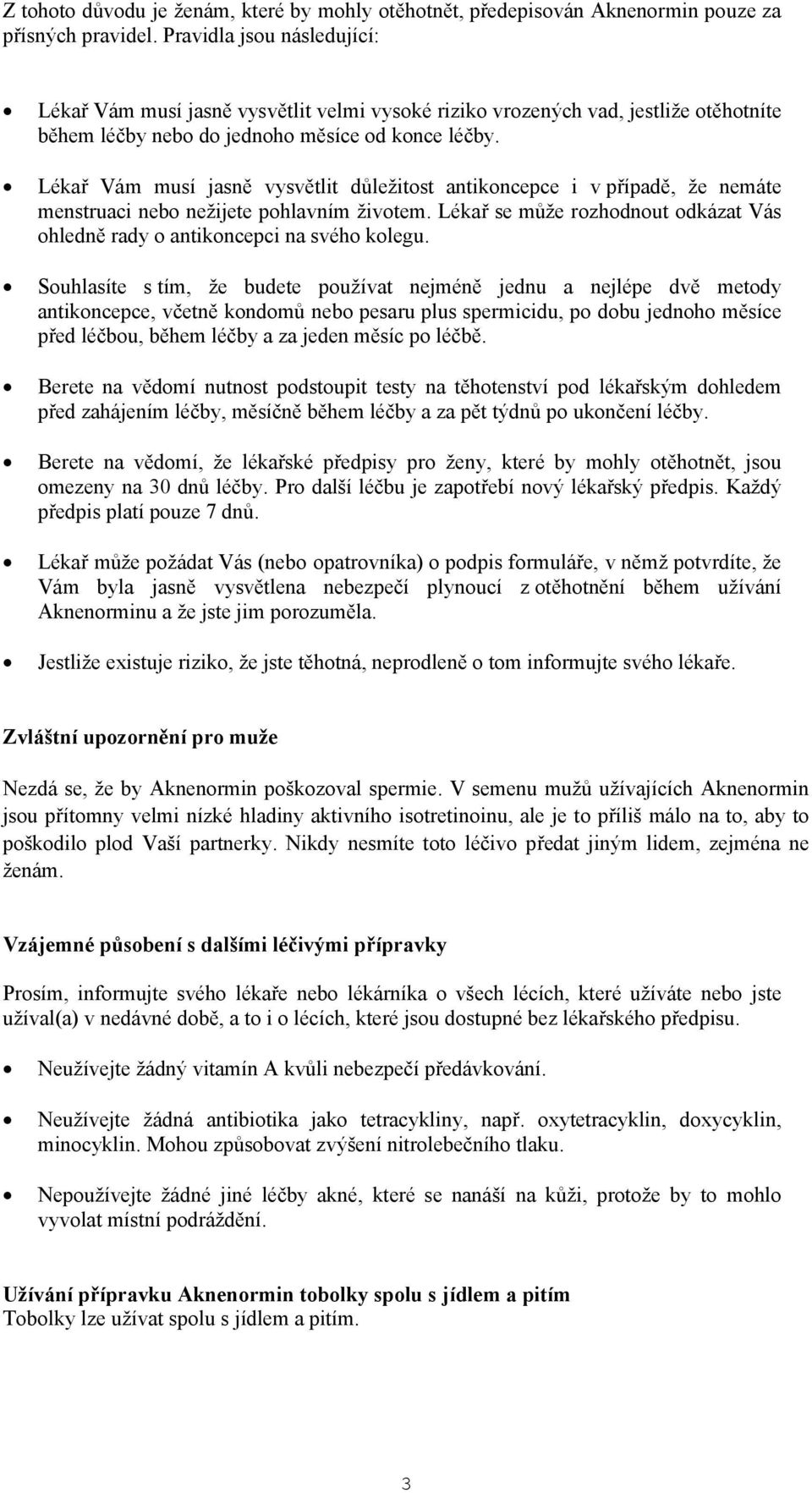 Lékař Vám musí jasně vysvětlit důležitost antikoncepce i v případě, že nemáte menstruaci nebo nežijete pohlavním životem.