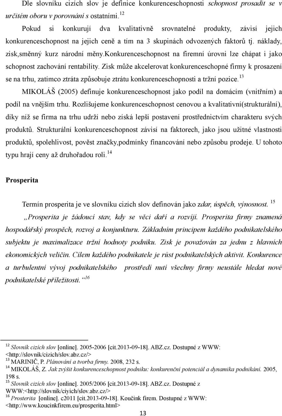 konkurenceschopnost na firemní úrovni lze chápat i jako schopnost zachování rentability.