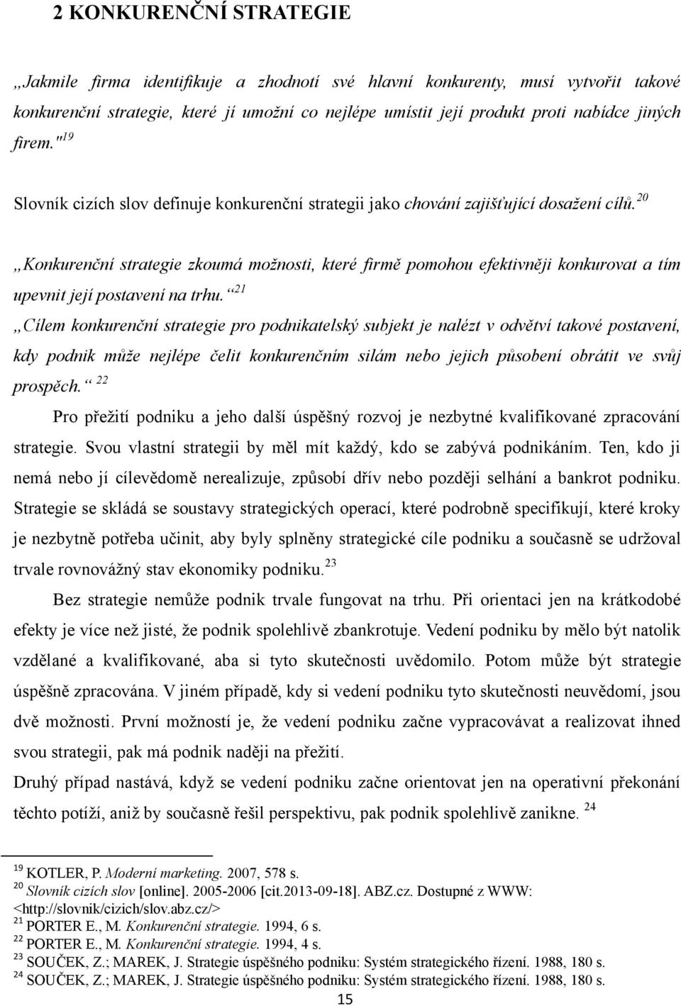 20 Konkurenční strategie zkoumá možnosti, které firmě pomohou efektivněji konkurovat a tím upevnit její postavení na trhu.