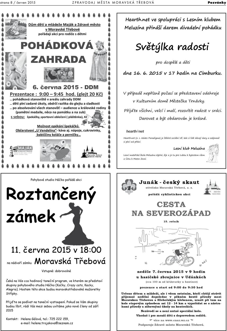 (glejt 20 Kč).. pohádková stanoviště v areálu zahrady DDM.. děti plní zadané úkoly, obdrží razítka do glejtu a sladkosti.