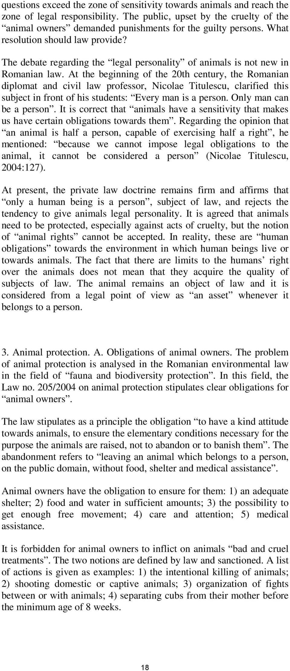 At the beginning of the 20th century, the Romanian diplomat and civil law professor, Nicolae Titulescu, clarified this subject in front of his students: Every man is a person.