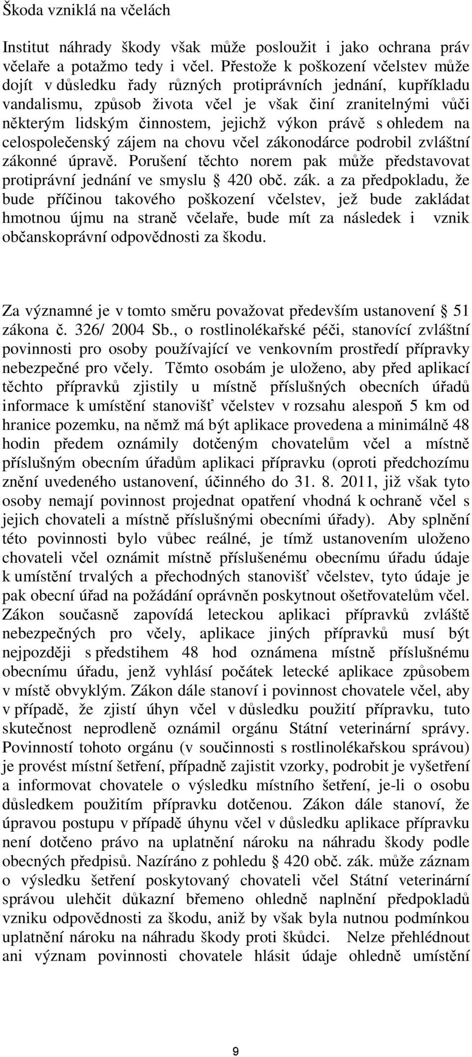 výkon právě s ohledem na celospolečenský zájem na chovu včel záko