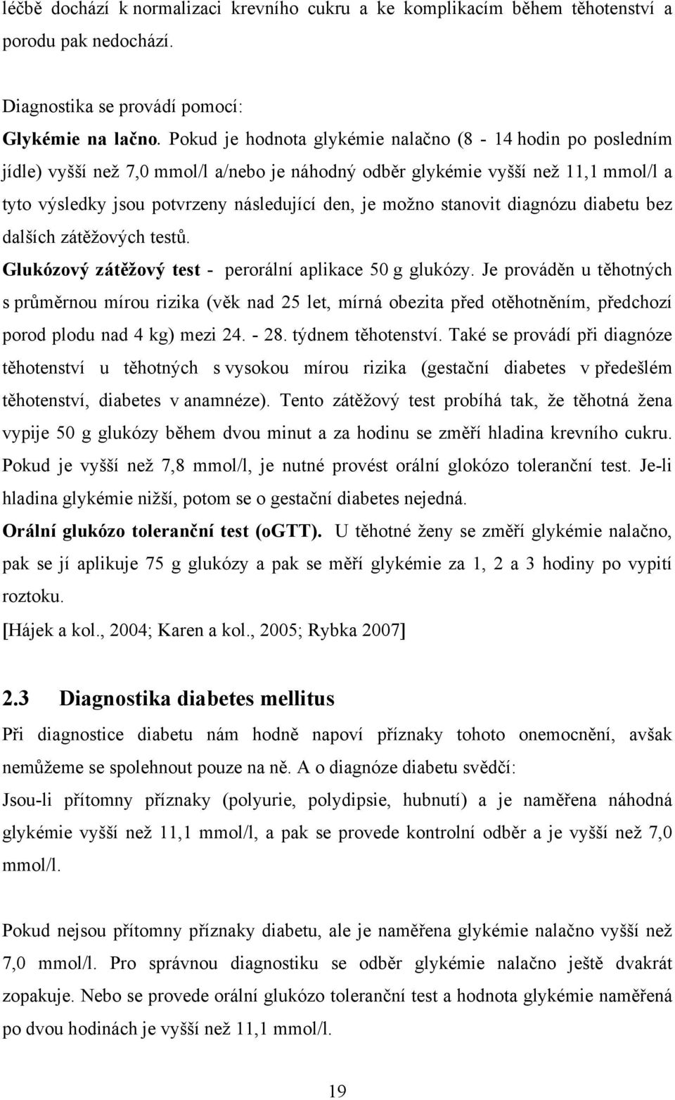 stanovit diagnózu diabetu bez dalších zátěžových testů. Glukózový zátěžový test - perorální aplikace 50 g glukózy.