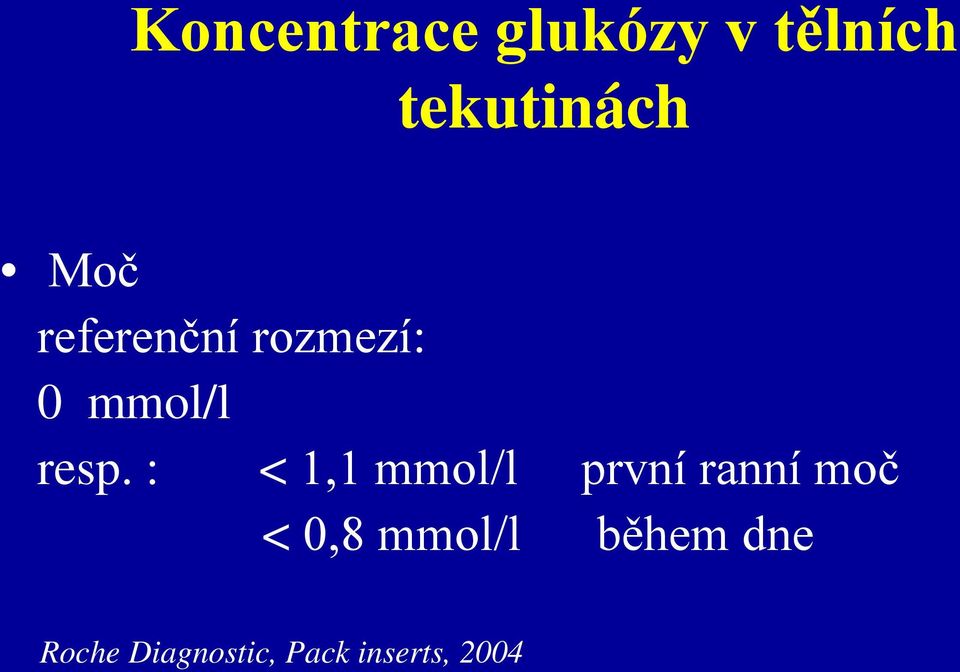 : < 1,1 mmol/l první ranní moč < 0,8