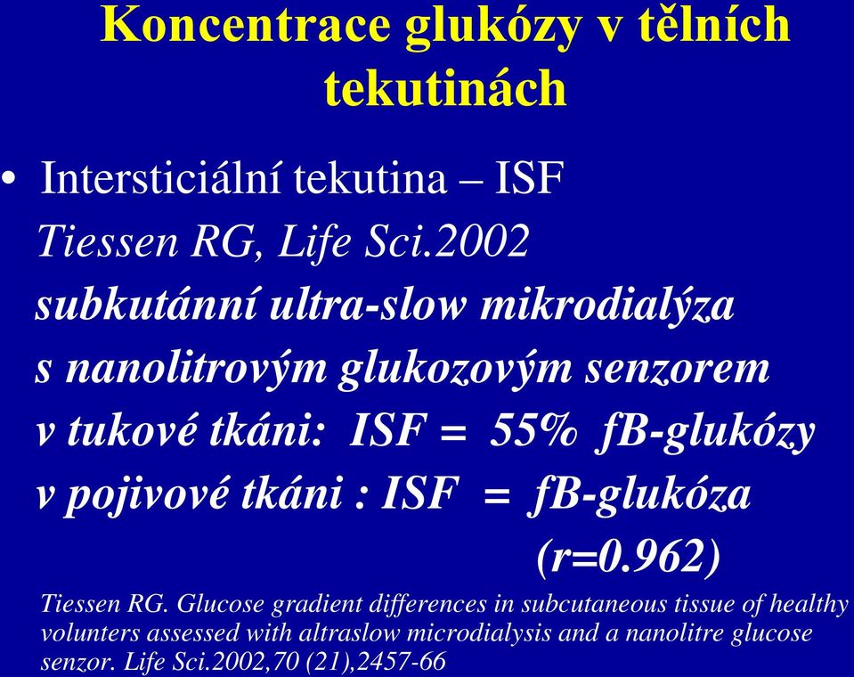 fb-glukózy v pojivové tkáni : ISF = fb-glukóza (r=0.962) Tiessen RG.