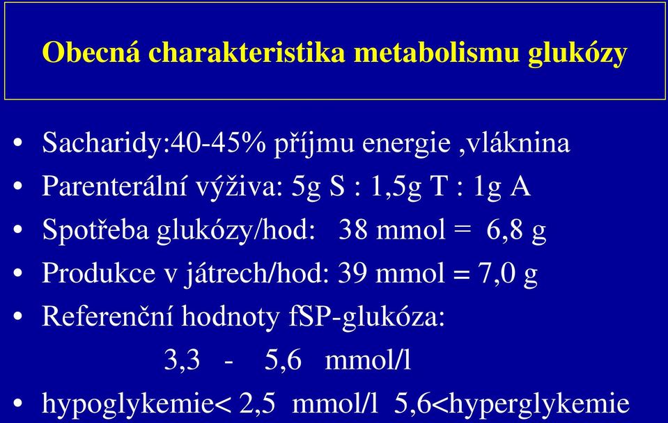 glukózy/hod: 38 mmol = 6,8 g Produkce v játrech/hod: 39 mmol = 7,0 g