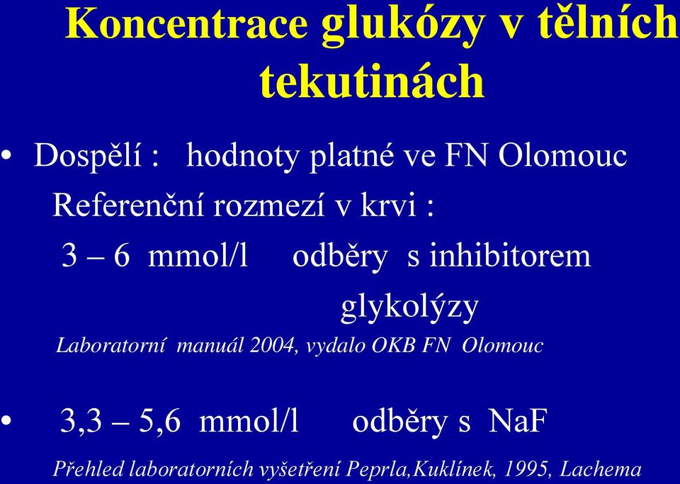 glykolýzy Laboratorní manuál 2004, vydalo OKB FN Olomouc 3,3 5,6 mmol/l