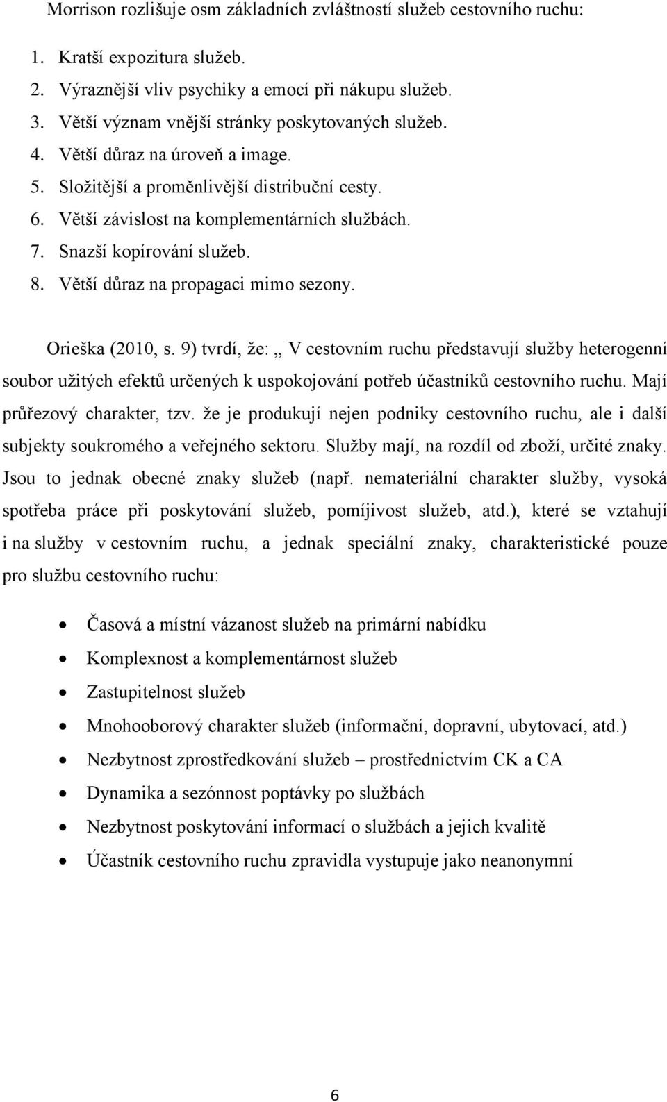 Snazší kopírování služeb. 8. Větší důraz na propagaci mimo sezony. Orieška (2010, s.