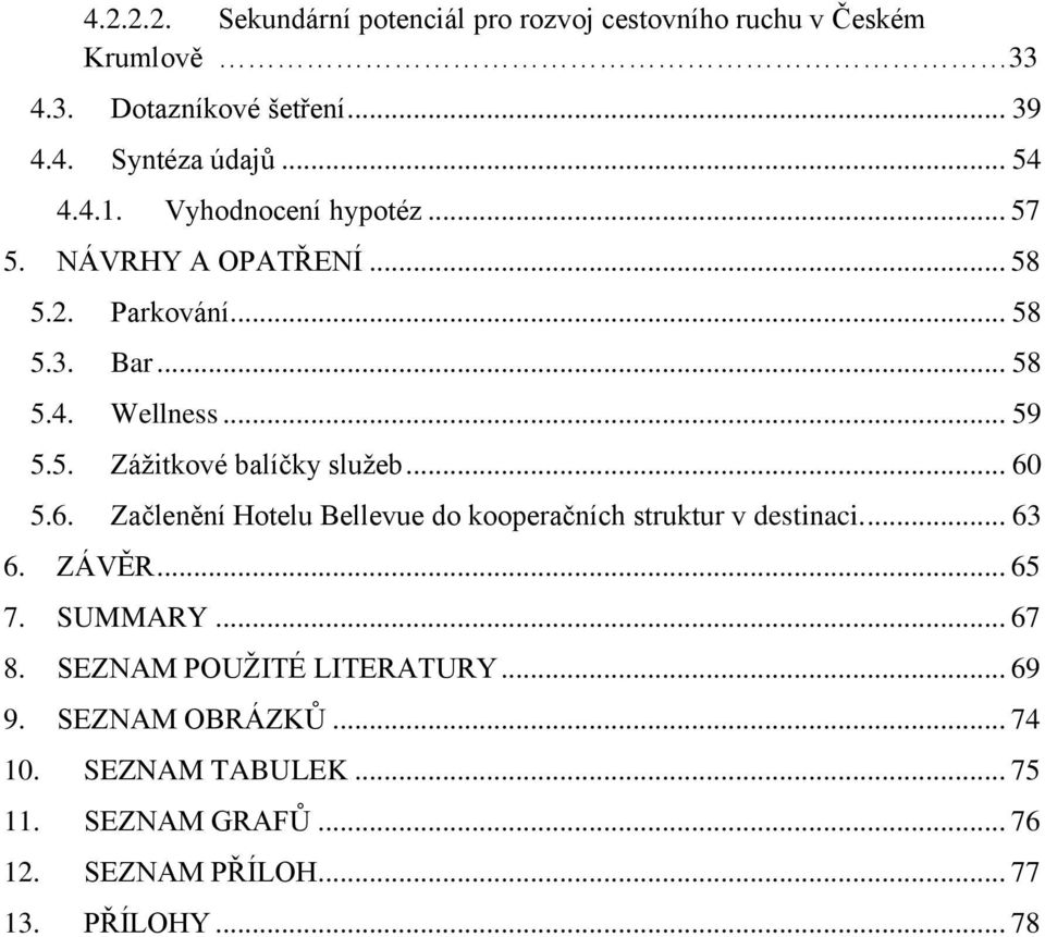 .. 60 5.6. Začlenění Hotelu Bellevue do kooperačních struktur v destinaci.... 63 6. ZÁVĚR... 65 7. SUMMARY... 67 8.