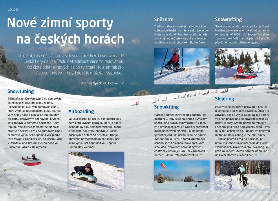 Raft může nabrat rychlost téměř 100 km/h. Snowrafting si lze zkusit na celé řadě míst v Alpách. V Česku ho převážně nabízejí zážitkové agentury.