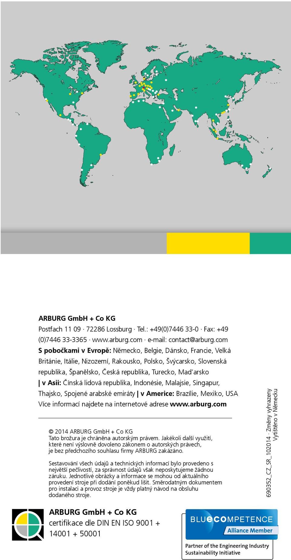Spojené arabské emiráty v Americe: Brazílie, Mexiko, USA Více informací najdete na internetové adrese www.arburg.com 2014 ARBURG GmbH + Co KG Tato brožura je chráněna autorským právem.