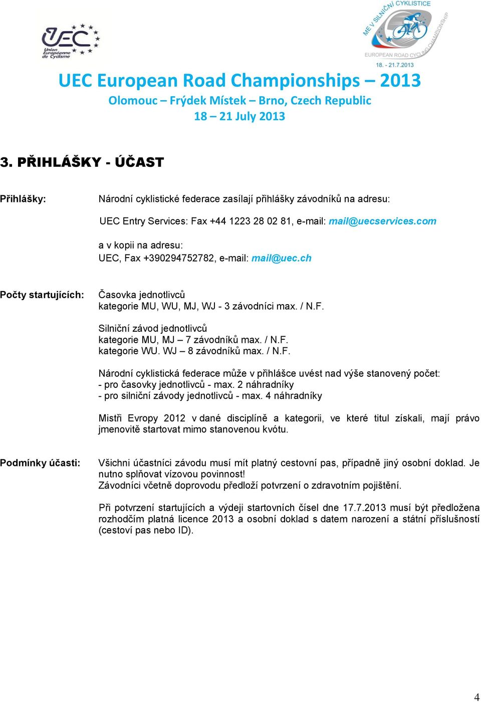 / N.F. kategorie WU. WJ 8 závodníků max. / N.F. Národní cyklistická federace může v přihlášce uvést nad výše stanovený počet: - pro časovky jednotlivců - max.