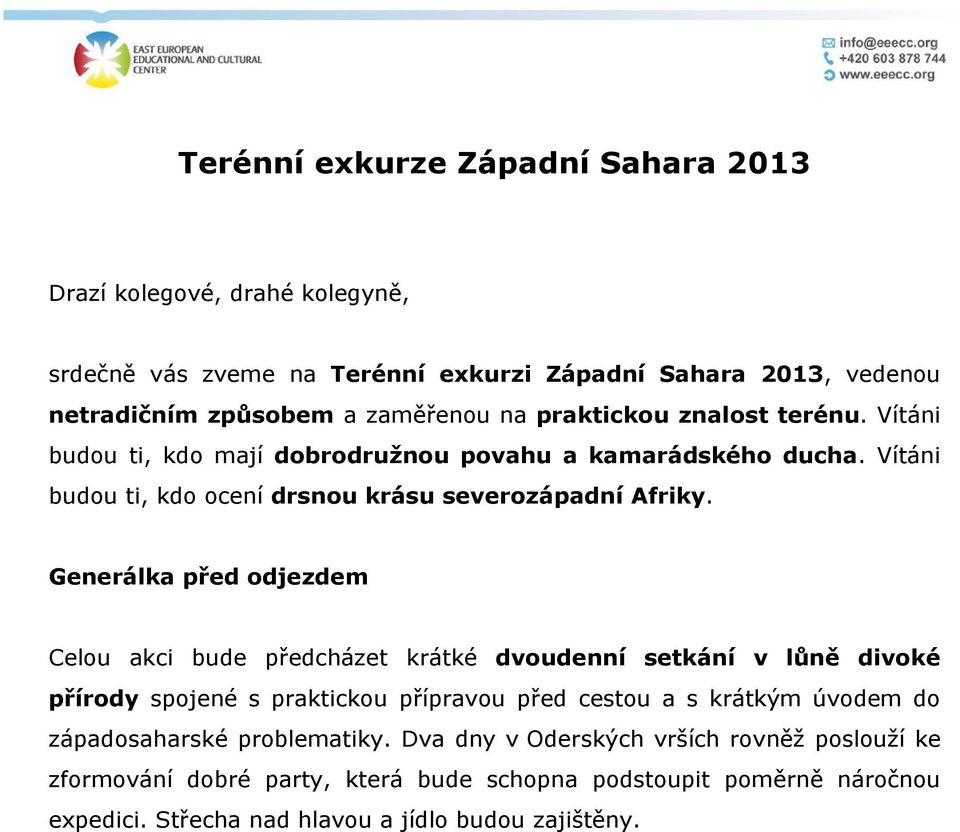 Generálka před odjezdem Celou akci bude předcházet krátké dvoudenní setkání v lůně divoké přírody spojené s praktickou přípravou před cestou a s krátkým úvodem do