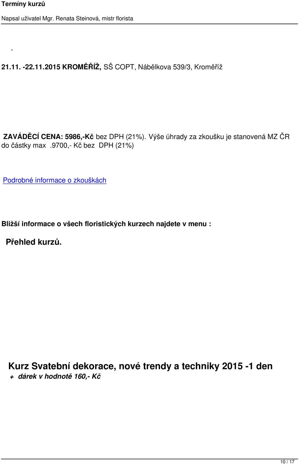 9700, Kč bez DPH (21%) Podrobné informace o zkouškách Bližší informace o všech floristických