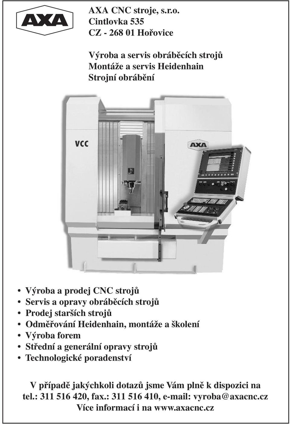 Cintlovka 535 CZ - 268 01 Hořovice Výroba a servis obráběcích strojů Montáže a servis Heidenhain Strojní obrábění Výroba