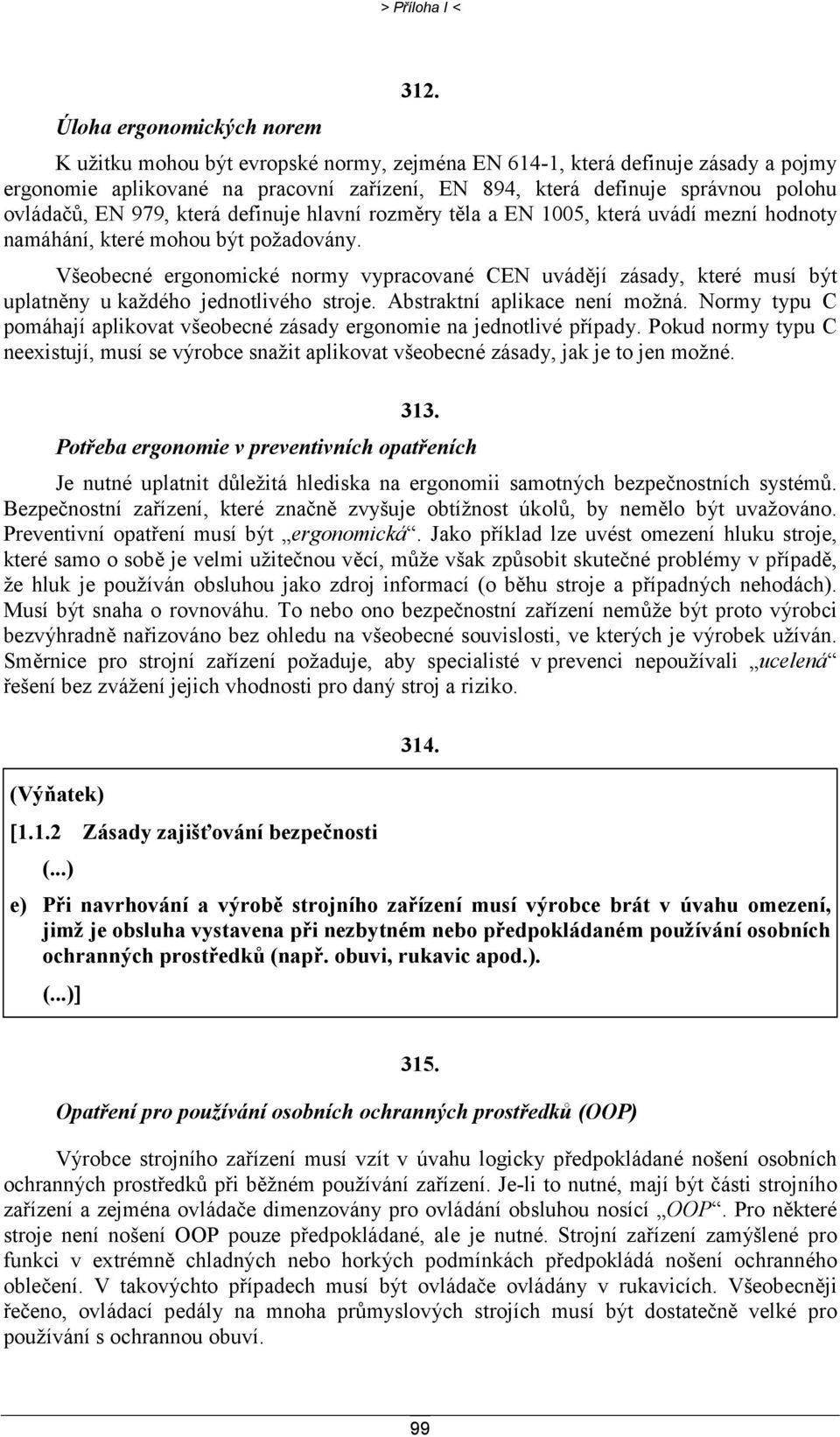 ovládačů, EN 979, která definuje hlavní rozměry těla a EN 1005, která uvádí mezní hodnoty namáhání, které mohou být požadovány.