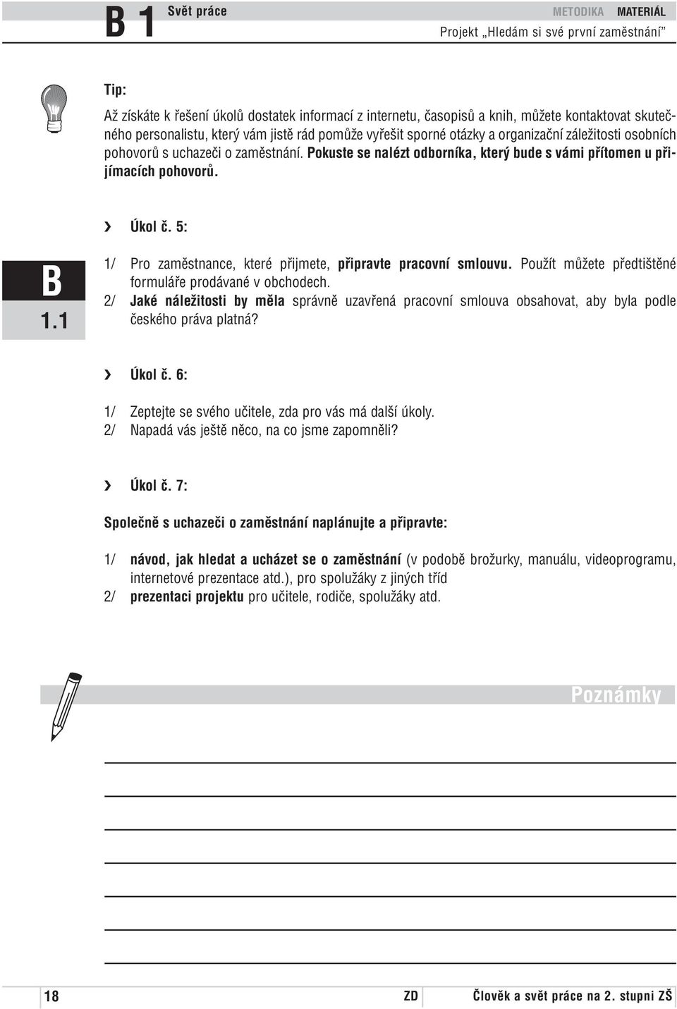 5: 1/ Pro zaměstnance, které přijmete, připravte pracovní smlouvu. Použít můžete předtištěné formuláře prodávané v obchodech.