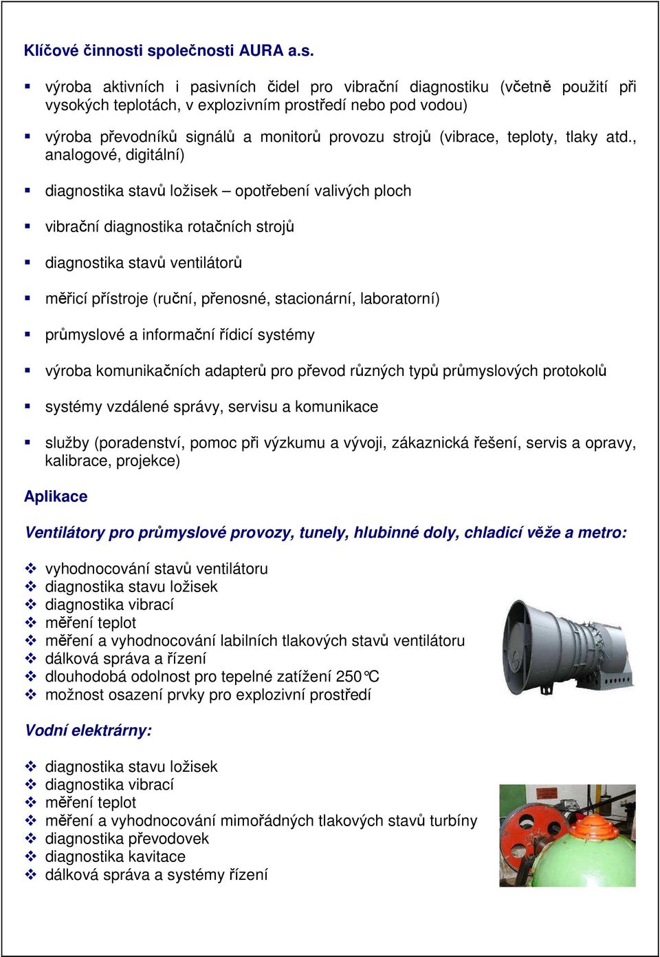 monitorů provozu strojů (vibrace, teploty, tlaky atd.