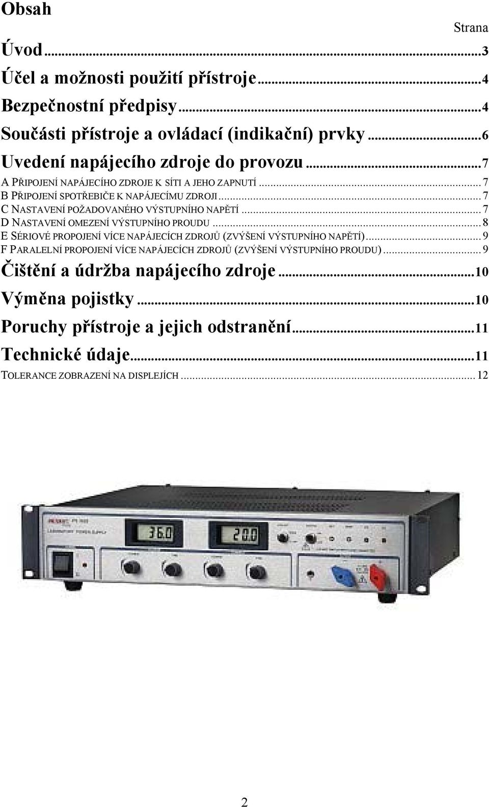 .. 7 D NASTAVENÍ OMEZENÍ VÝSTUPNÍHO PROUDU... 8 E SÉRIOVÉ PROPOJENÍ VÍCE NAPÁJECÍCH ZDROJŮ (ZVÝŠENÍ VÝSTUPNÍHO NAPĚTÍ).