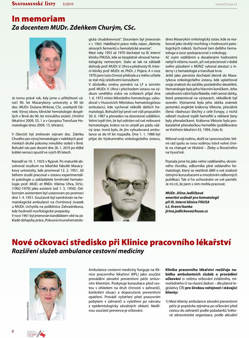 (Vnitřní lékařství 2009, 55, 1 a v časopisu Transfuze Hematologie dnes 2009, 15. březen). V článcích byl zmiňován význam doc.