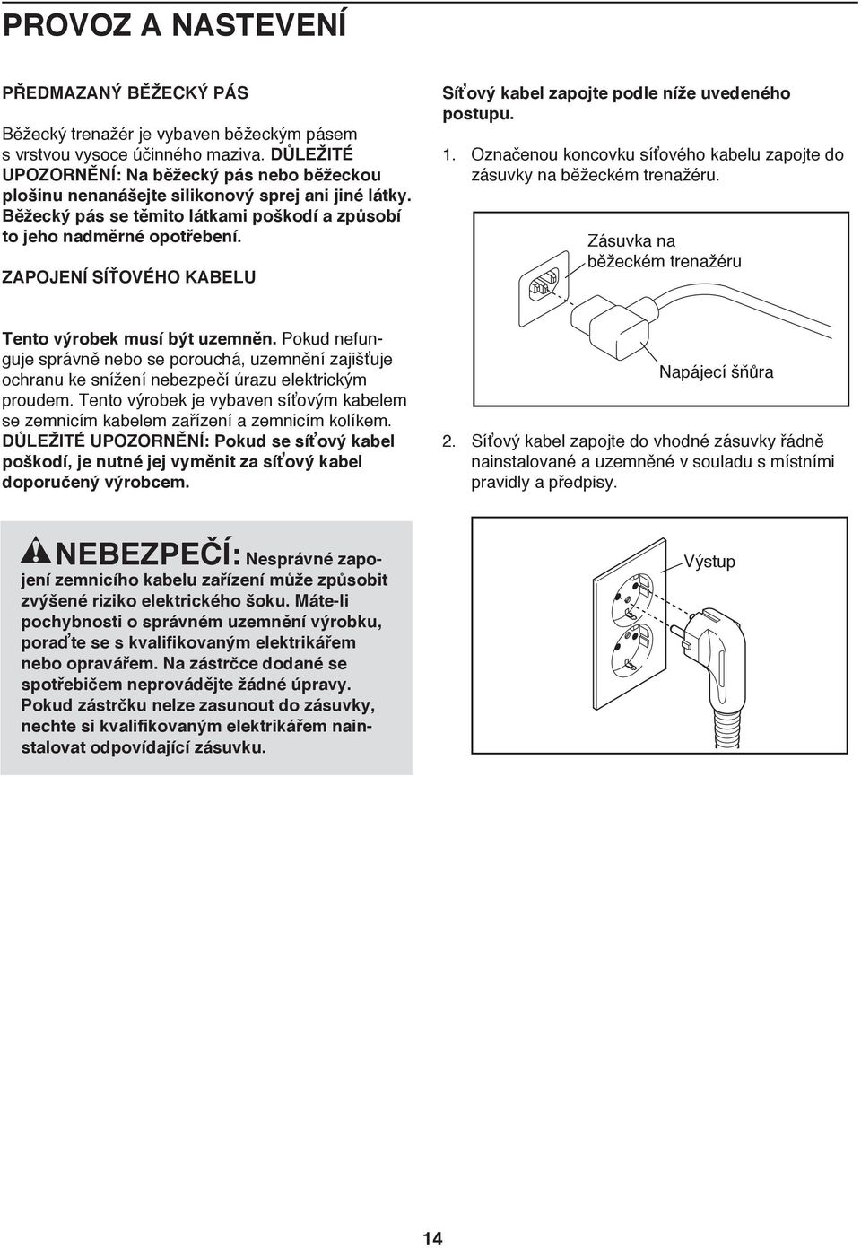 ZAPOJENÍ SÍŤOVÉHO KABELU SP/ PL/ SK Tento výrobek musí být uzemněn. Pokud nefunguje správně nebo se porouchá, uzemnění zajišťuje ochranu ke snížení nebezpečí úrazu elektrickým proudem.