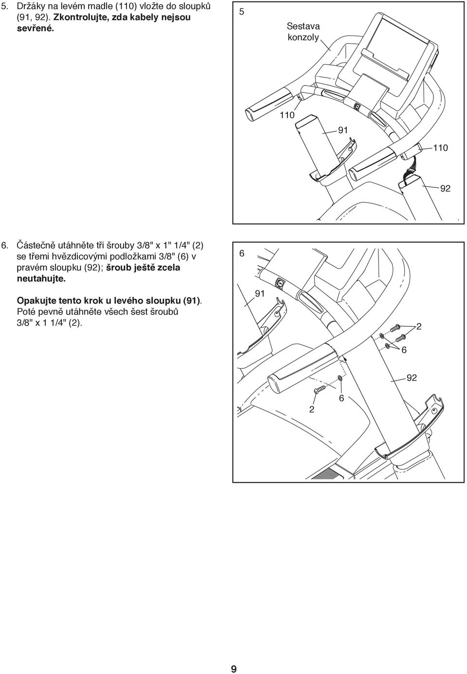 Částečně utáhněte tři šrouby 3/8" x " /4" (2) se třemi hvězdicovými podložkami 3/8" (6) v