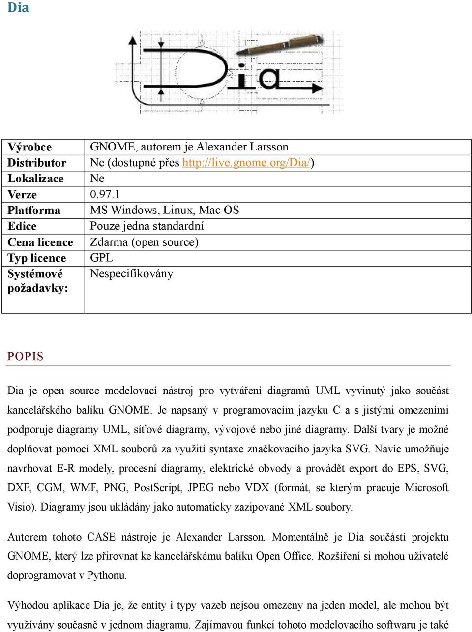 pro vytváření diagramů UML vyvinutý jako součást kancelářského balíku GNOME.