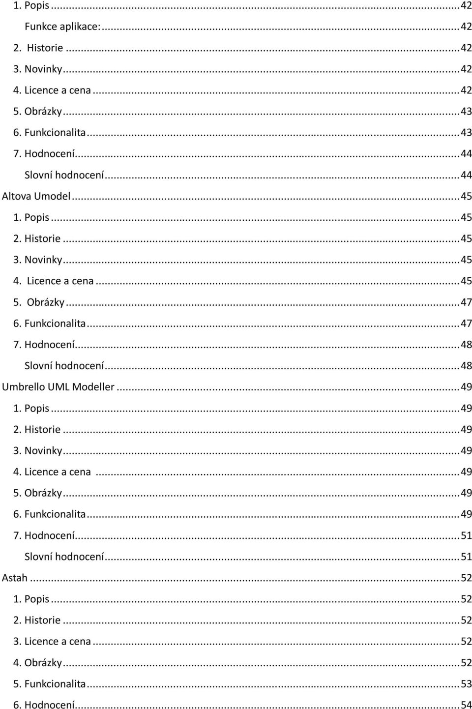 Hodnocení... 48 Slovní hodnocení... 48 Umbrello UML Modeller... 49 1. Popis... 49 2. Historie... 49 3. Novinky... 49 4. Licence a cena... 49 5. Obrázky... 49 6.