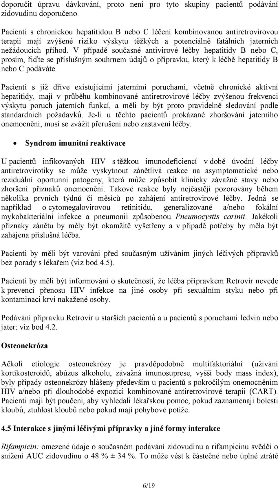 V případě současné antivirové léčby hepatitidy B nebo C, prosím, řiďte se příslušným souhrnem údajů o přípravku, který k léčbě hepatitidy B nebo C podáváte.