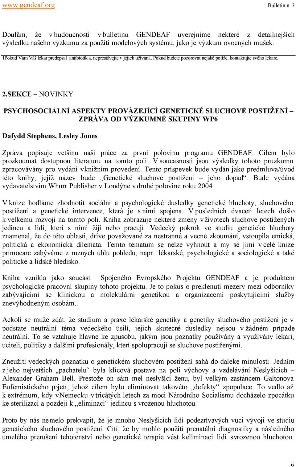 SEKCE NOVINKY PSYCHOSOCIÁLNÍ ASPEKTY PROVÁZEJÍCÍ GENETICKÉ SLUCHOVÉ POSTIŽENÍ ZPRÁVA OD VÝZKUMNÉ SKUPINY WP6 Dafydd Stephens, Lesley Jones Zpráva popisuje vetšinu naší práce za první polovinu