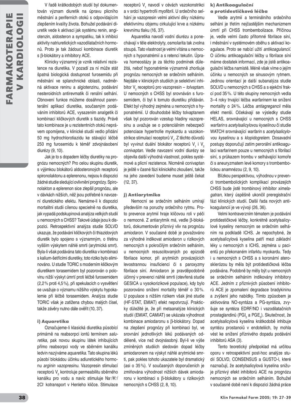 Proto je tak žádoucí kombinace diuretik s β-blokátory a inhibitory ACE. Klinicky významný je vznik relativní rezistence na diuretika.