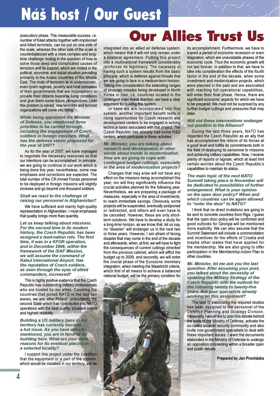 counterbalanced with a more complex and longtime challenge resting in the question of how to solve those deep and complicated causes of terrorism and its support, which are rooted in the political,