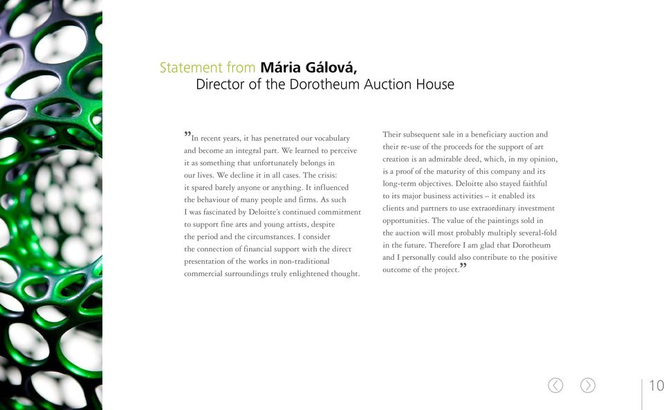 It influenced the behaviour of many people and firms. As such I was fascinated by Deloitte s continued commitment to support fine arts and young artists, despite the period and the circumstances.