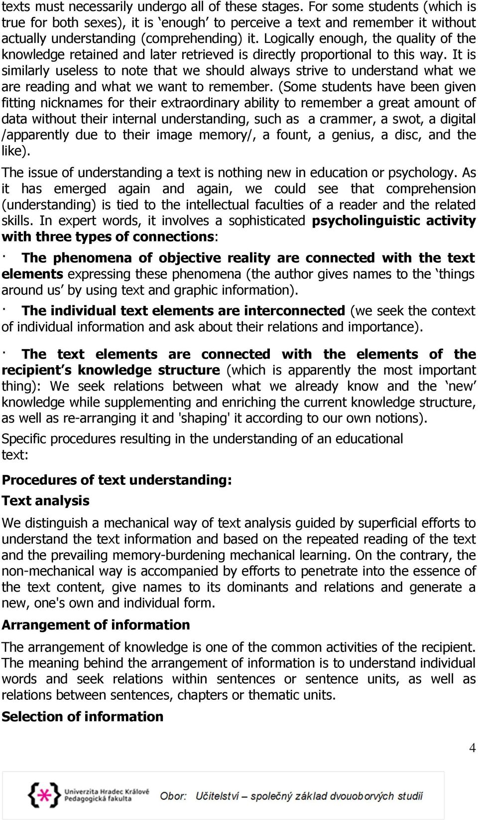 It is similarly useless to note that we should always strive to understand what we are reading and what we want to remember.