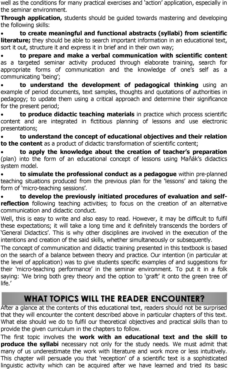 be able to search important information in an educational text, sort it out, structure it and express it in brief and in their own way; to prepare and make a verbal communication with scientific