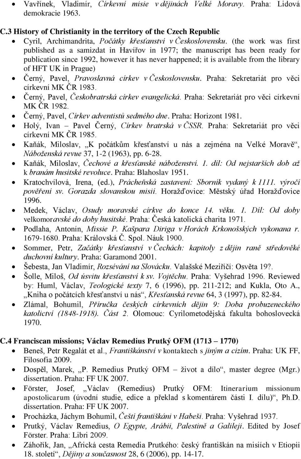 Prague) Černý, Pavel, Pravoslavná církev v Československu. Praha: Sekretariát pro věci církevní MK ČR 1983. Černý, Pavel, Českobratrská církev evangelická.