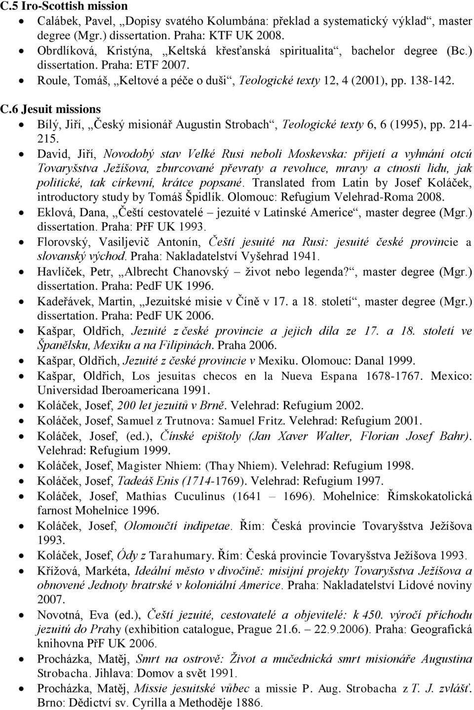 6 Jesuit missions Bílý, Jiří, Český misionář Augustin Strobach, Teologické texty 6, 6 (1995), pp. 214-215.