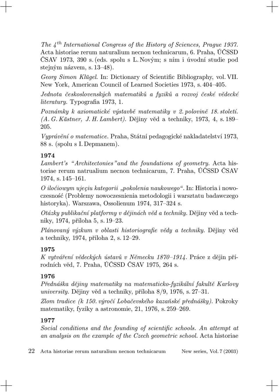 Jednota československých matematiků a fyziků a rozvoj české vědecké literatury. Typografia 1973, 1. Poznámky k axiomatické výstavbě matematiky v 2. polovině 18. století. (A. G. Kästner, J. H.