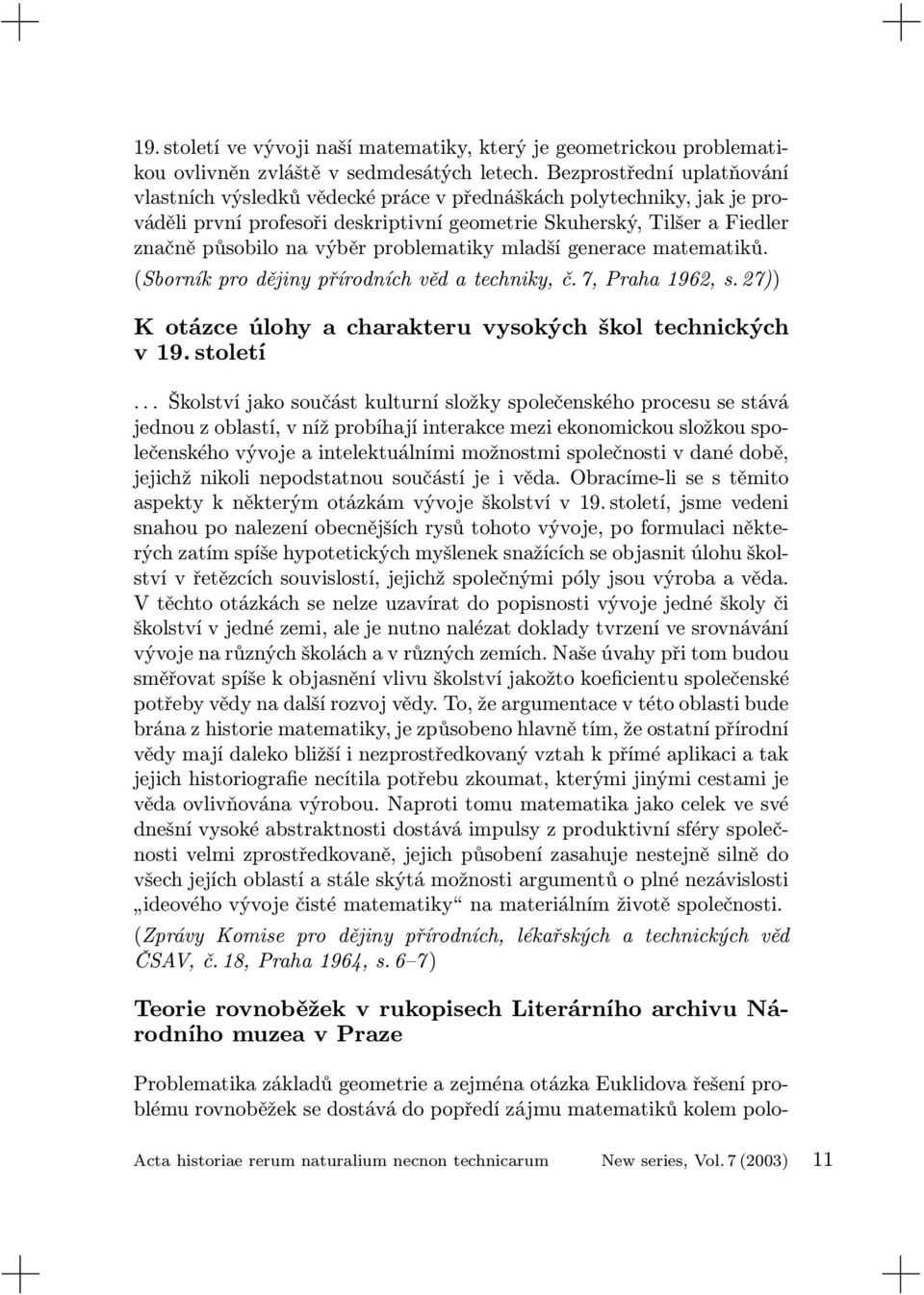 problematiky mladší generace matematiků. (Sborník pro dějiny přírodních věd a techniky, č. 7, Praha 1962, s. 27)) K otázce úlohy a charakteru vysokých škol technických v 19. století.