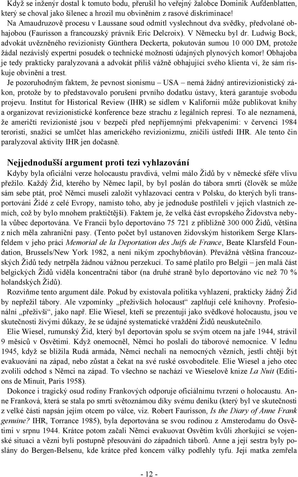 Ludwig Bock, advokát uvězněného revizionisty Günthera Deckerta, pokutován sumou 10 000 DM, protože žádal nezávislý expertní posudek o technické možnosti údajných plynových komor!