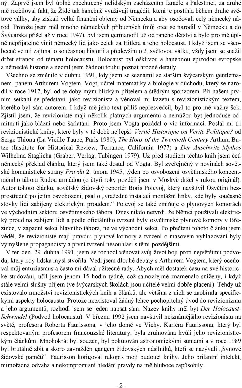 Protože jsem měl mnoho německých příbuzných (můj otec se narodil v Německu a do Švýcarska přišel až v roce 1947), byl jsem germanofil už od raného dětství a bylo pro mě úplně nepřijatelné vinit