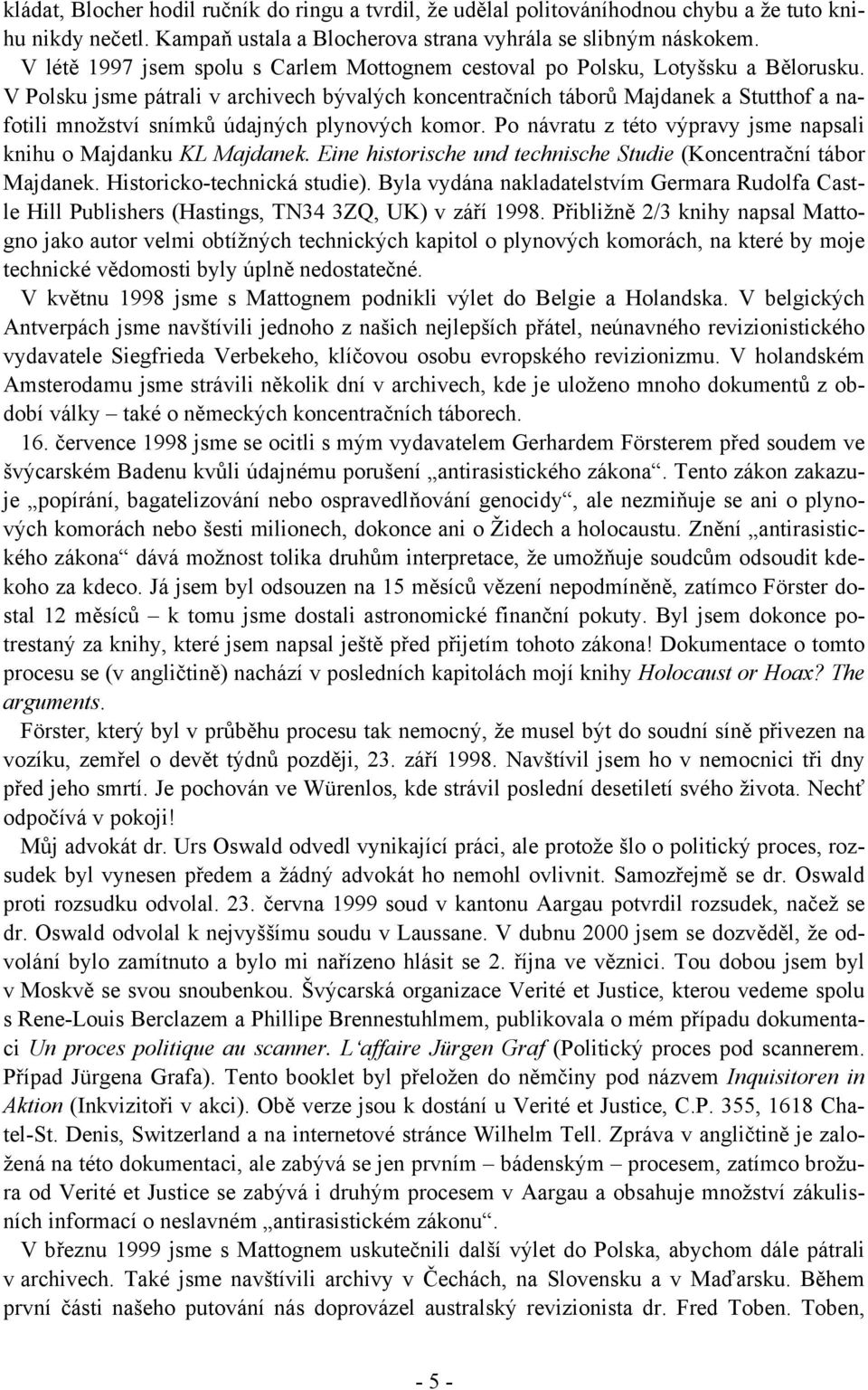 V Polsku jsme pátrali v archivech bývalých koncentračních táborů Majdanek a Stutthof a nafotili množství snímků údajných plynových komor.