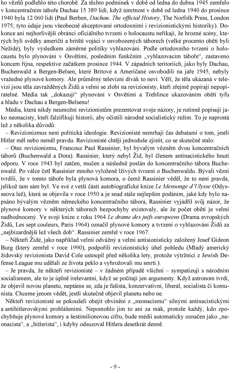 The official History, The Norfolk Press, London 1975; tyto údaje jsou všeobecně akceptované ortodoxními i revizionistickými historiky).