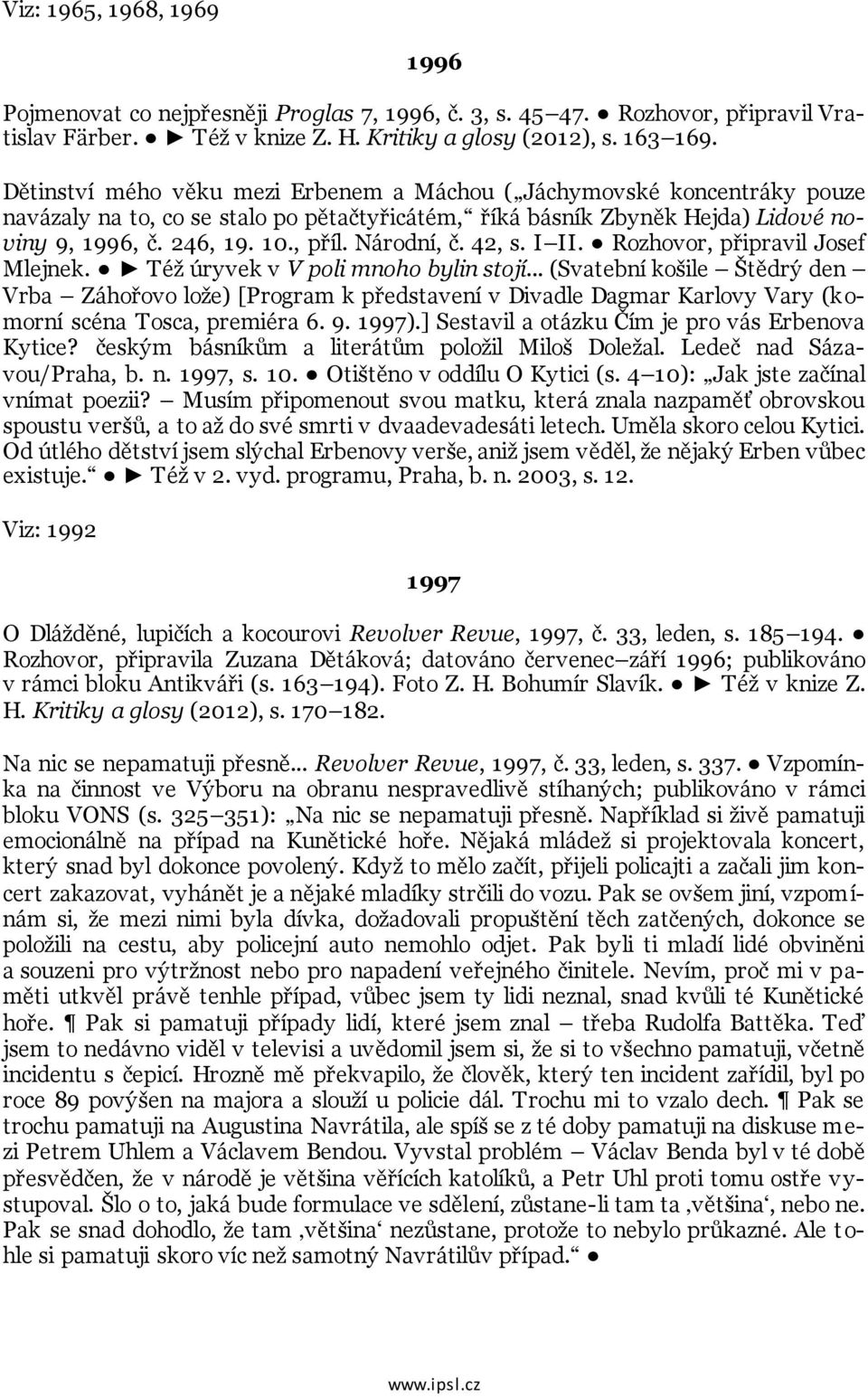 Národní, č. 42, s. I II. Rozhovor, připravil Josef Mlejnek. Též úryvek v V poli mnoho bylin stojí.