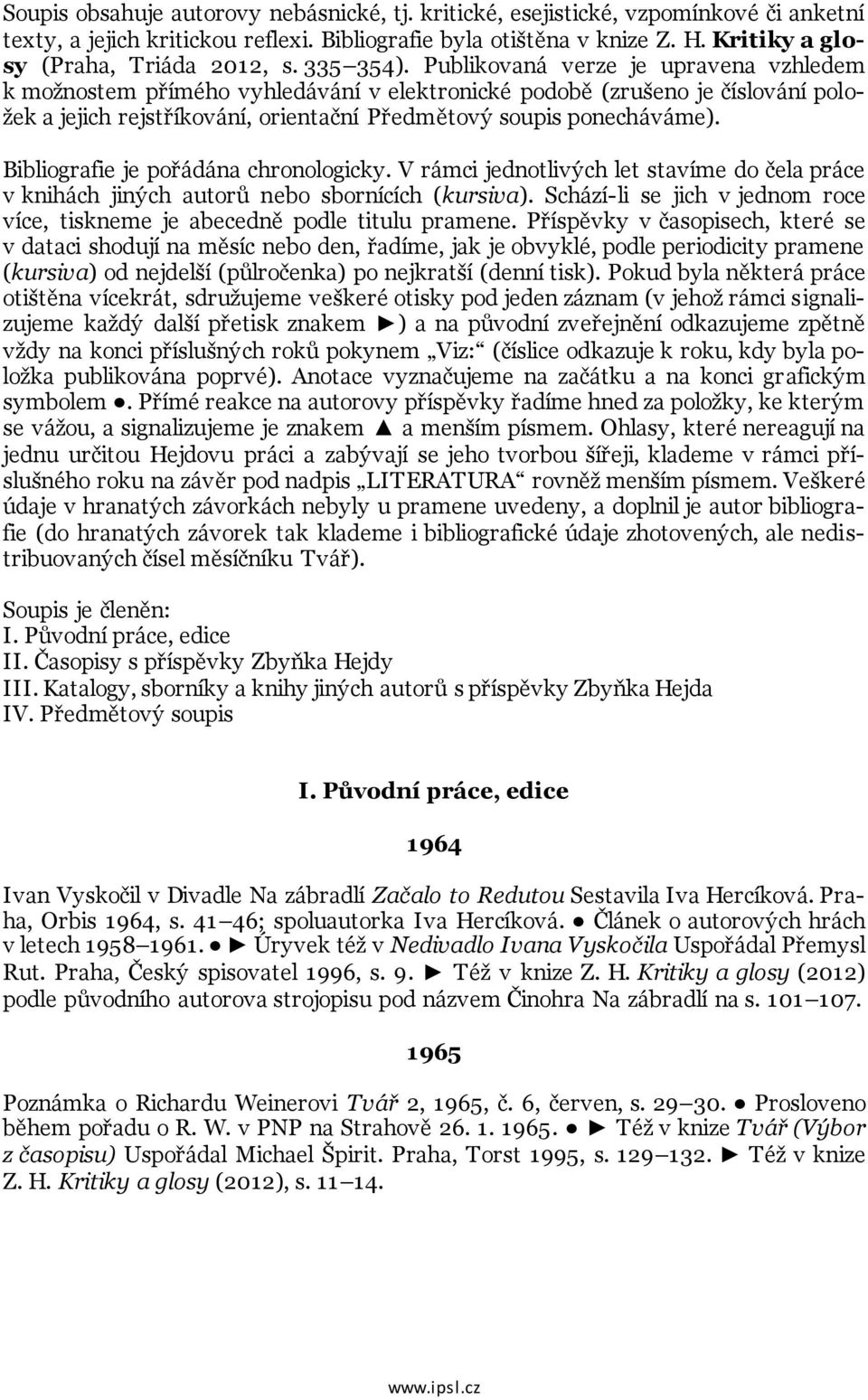 Publikovaná verze je upravena vzhledem k možnostem přímého vyhledávání v elektronické podobě (zrušeno je číslování položek a jejich rejstříkování, orientační Předmětový soupis ponecháváme).